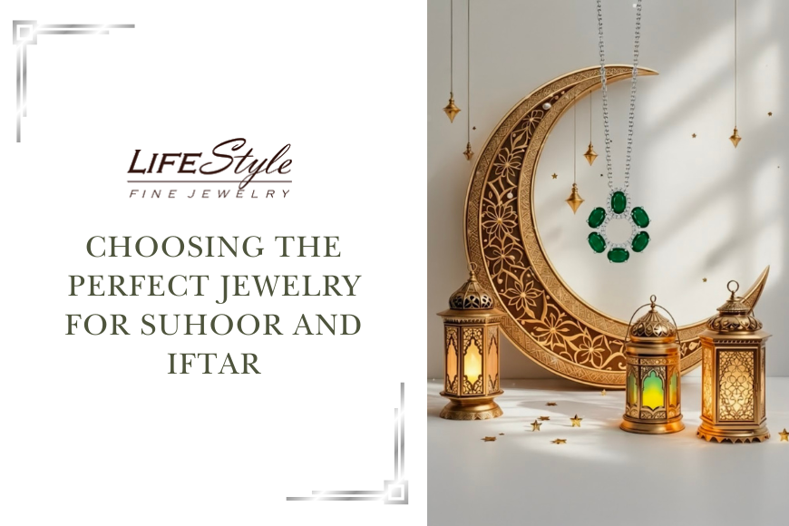 Choosing perfect jewelry for Suhoor and Iftar